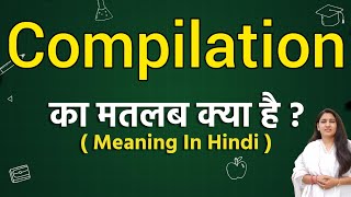 Compilation meaning in hindi | Compilation ka matlab kya hota hai | Word meaning