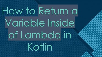 How to Return a Variable Inside of Lambda in Kotlin