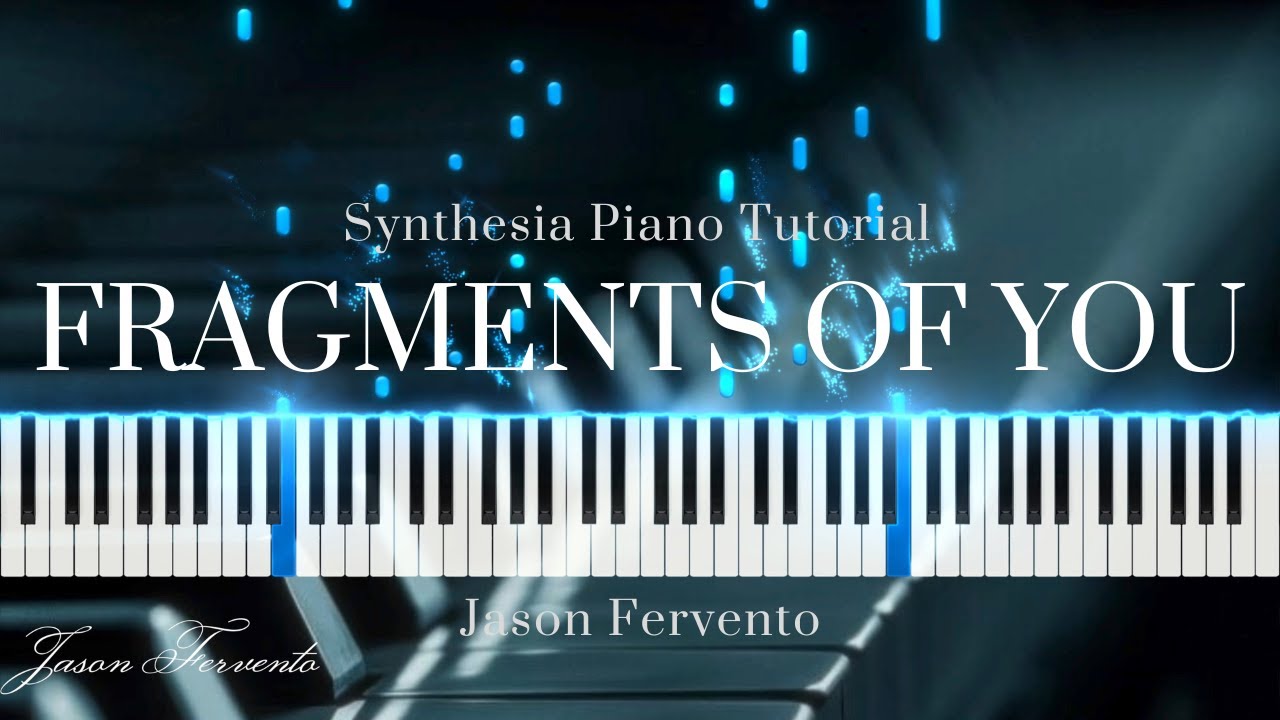 Fragments of You - Jason Fervento | Synthesia Piano Tutorial Fragments of You - Jason Fervento | Synthesia Piano Tutorial