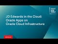 JD Edwards in the Cloud: Oracle Apps on Oracle Cloud Infrastructure