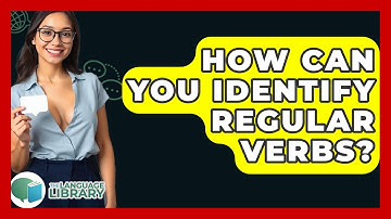How Can You Identify Regular Verbs? - The Language Library