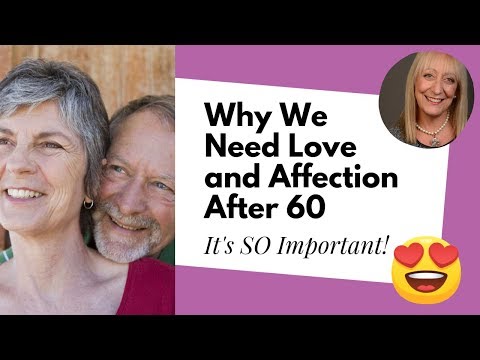 Why Do We Need Love and Affection After 60? Why Do We Need Love and Affection After 60?