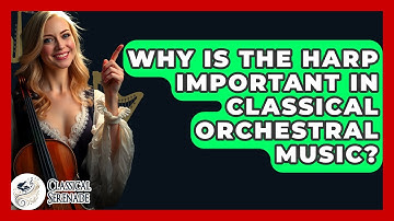Why Is The Harp Important In Classical Orchestral Music? - Classical Serenade