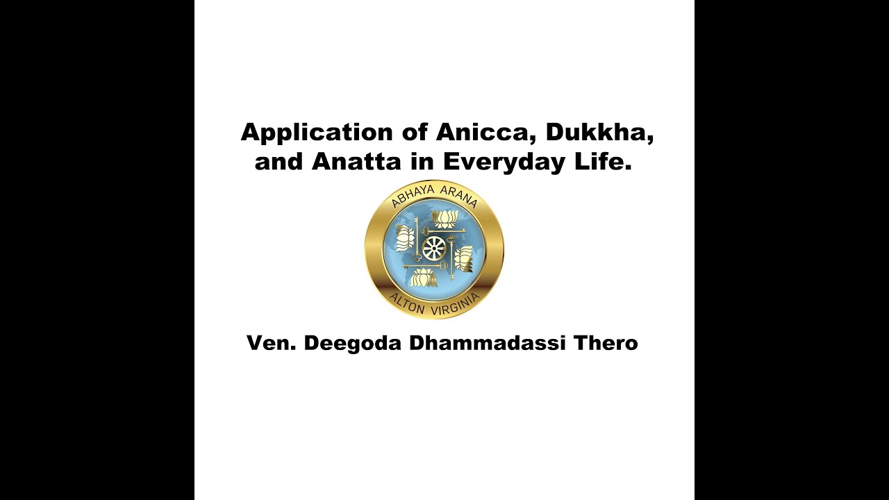 5. Application of Anicca, Dukkha, and Anatta in Everyday Life. Ven. Deegoda Dhammadassi Thero.