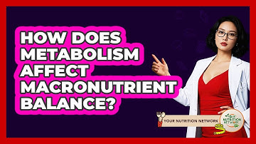 How Does **metabolism** Affect **macronutrient Balance**? - Your Nutrition Network