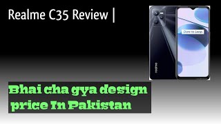 Realme C35 Review | Bhai cha gya design price In Pakistan by Kmran review