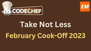 Take Not Less | February Cook-Off 2023 solution with explanation and C++ source code