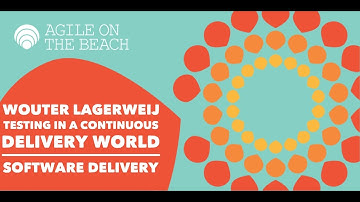 Testing in a Continuous Delivery World - Wouter Lagerweij - Agile on the Beach 2016