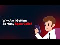 Why Am I Getting So Many Spam Calls?