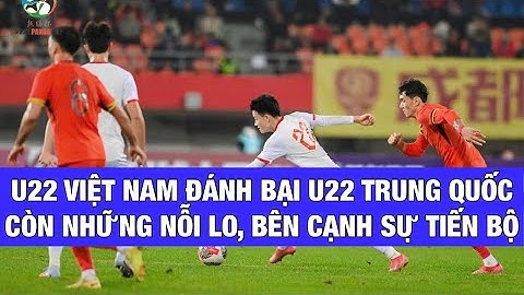 U22 VIỆT NAM KHIẾN U22 TRUNG QUỐC BỊ CHỈ TRÍCH, NHƯNG HLV KIM SANG SIK CÒN NỖI LO PHẢI KHẮC PHỤC