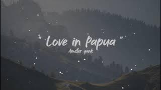 Amster Gank - Love in Papua (Lirik)