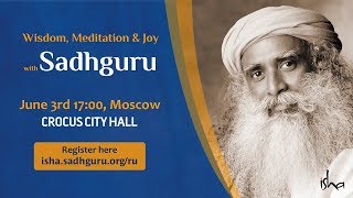 Wisdom, Meditation \& Joy with Sadhguru in Moscow - June 3rd, 2018