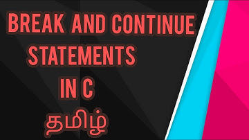 Break and Continue in C Programming in Tamil | Example program with step by step explanation