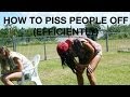 HOW TO PISS PEOPLE OFF EFFICIENTLY