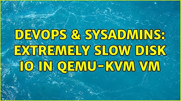 DevOps & SysAdmins: Extremely slow disk IO in qemu-kvm VM (2 Solutions!!)