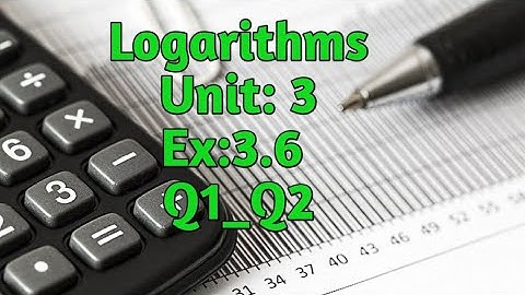 Logarithms Ex :3.6 (Q1_Q2)