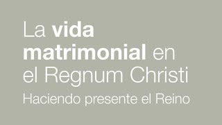 La vida matrimonial en el Regnum Christi