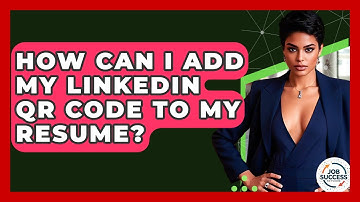How Can I Add My LinkedIn QR Code To My Resume? - Job Success Network