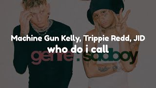 Machine Gun Kelly & Trippie Redd - who do i call (feat. JID) (Clean - Lyrics)