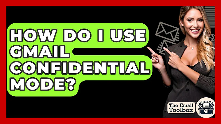 How Do I Use Gmail Confidential Mode? - TheEmailToolbox.com