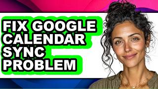 Information How to Fix Google Calendar Sync Problem (easy Method) Guide