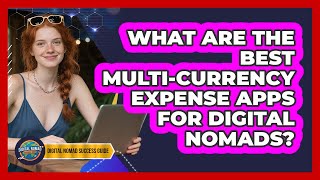 What Are The Best Multi-currency Expense Apps For Digital Nomads? - Digital Nomad Success Guide