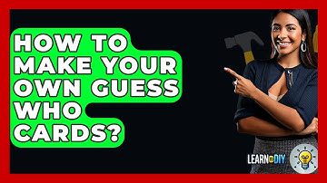 How To Make Your Own Guess Who Cards? - LearnToDIY360.com