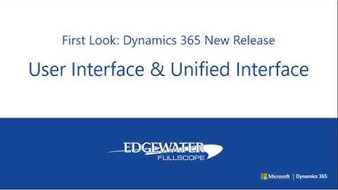 First Look - Microsoft Dynamics 365 New Release - User Interface and Unified Interface