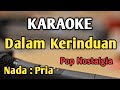 DALAM KERINDUAN - KARAOKE || NADA PRIA COWOK || Pop Nostalgia || The Mercy