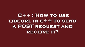 C++ : How to use libcurl in c++ to send a POST request and receive it?