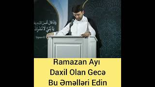 Ramazan Ayı Daxil Olan Gecə Bu Əməlləri Edin HACI RAMİL 2021