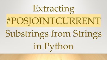 Extracting #POSJOINTCURRENT Substrings from Strings in Python