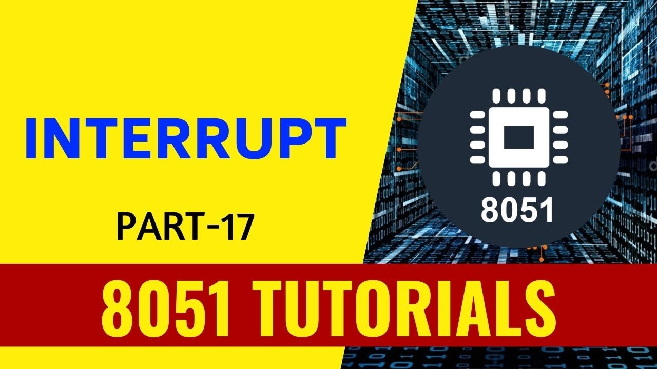 Interrupt - Part 17 - 8051 Tutorials - YouTube