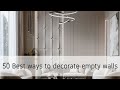 50 Best Ways to Decorate Empty Walls