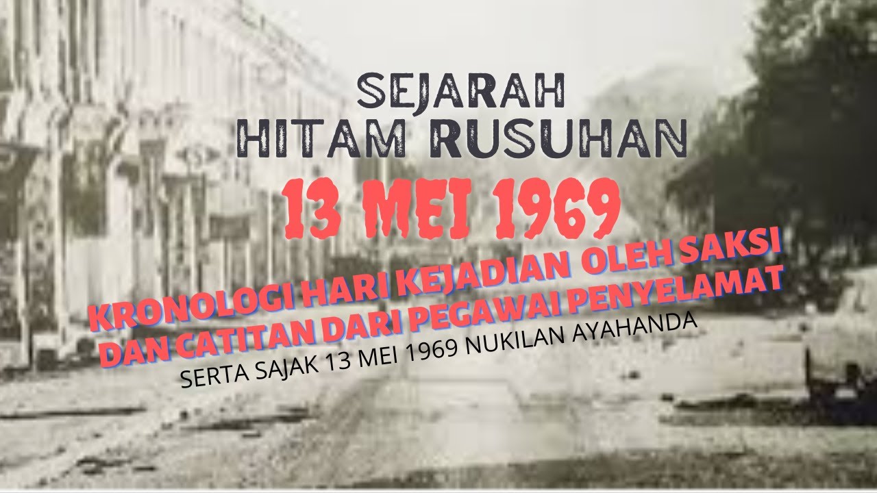 1969 I KRONOLOGI HARI KEJADIAN 13 MEI 1969 OLEH SAKSI DAN PEGAWAI 1969 I KRONOLOGI HARI KEJADIAN 13 MEI 1969 OLEH SAKSI DAN PEGAWAI