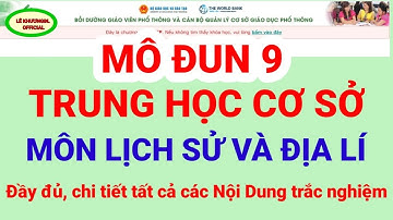 Mô Đun 9 THCS_Đáp án đầy đủ các nội dung trắc nghiệm môn Lịch Sử và Địa Lí THCS/LÊ KHƯƠNGĐL OFFICIAL