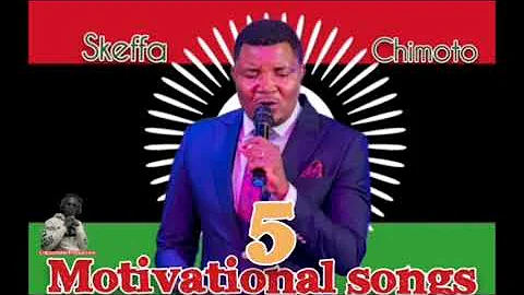 5MOTIVATIONAL SONGS OF SKEFFA CHIMOTO - DJ Chizzariana