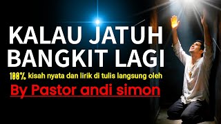 Download lagu Kalau Jatuh Bangkit lagi || 100% lirik di tulis oleh Pastor andi simon kisah nyata