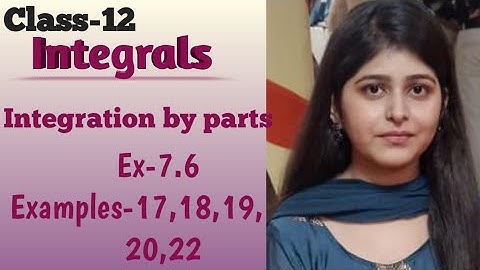 Examples-17,18,19,20,22 of ex-7.6 l Integration by parts (integrals) l Class-12 l Ncert Maths l