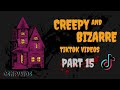 PART 15 || STRANGE BIZARRE AND #CREEPY TIKTOK COMPILATION VIDEOS #CREEPTOK || WEIRD COMPILATION