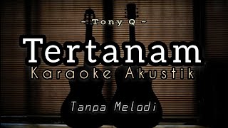 Tony Q - Tertanam | Karaoke Akustik   Drum ( Backing Track )