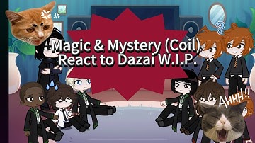 WIP ⚠️(sorry) M&M react to Dazai / coil reacts / magic and mystery reacts/ Cat_Realm_React