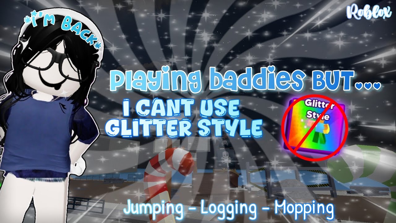 Playing BADDIES with no GLITTER STYLE✨ *I'M BACK!*