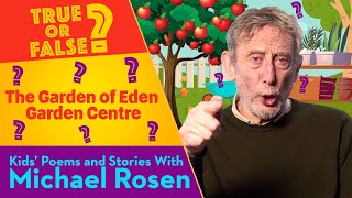 The Garden Of Eden | True Or False | Kids' Poems And Stories With Michael Rosen