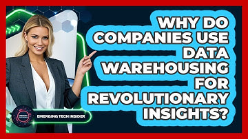 Why Do Companies Use Data Warehousing For Revolutionary Insights? - Emerging Tech Insider