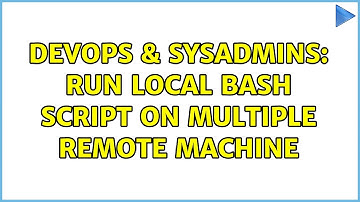 DevOps & SysAdmins: Run local bash script on multiple remote machine