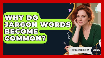 Why Do Jargon Words Become Common? - The Daily Definition