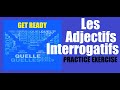 LES ADJECTIFS INTERROGATIFS ( QUEL, QUELLE, QUELS, QUELLES ) ! PRACTICE EXERCISE ! GET READY !!!