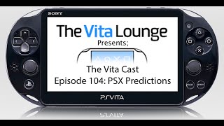 The Vita Cast Episode 104: PSX Predictions |PSVITA|