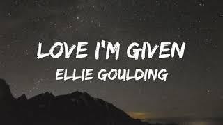 Ellie Goulding - Love I'm Given (lyrics)